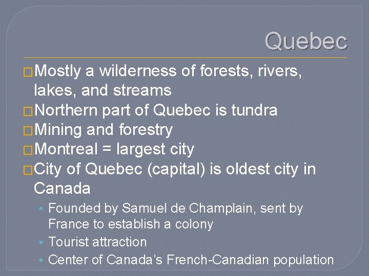 Quebec �Mostly a wilderness of forests, rivers, lakes, and streams �Northern part of Quebec