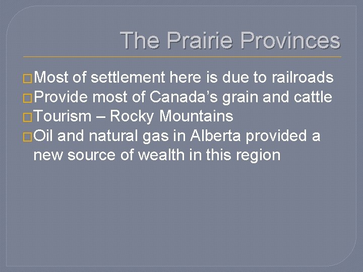 The Prairie Provinces �Most of settlement here is due to railroads �Provide most of