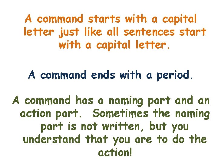 A command starts with a capital letter just like all sentences start with a