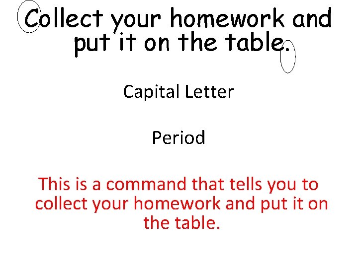Collect your homework and put it on the table. Capital Letter Period This is