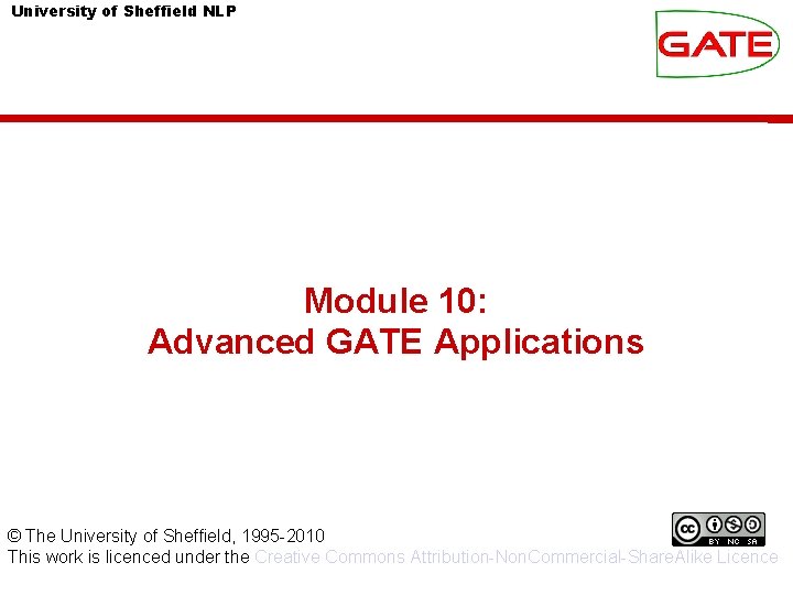University of Sheffield NLP Module 10: Advanced GATE Applications © The University of Sheffield,