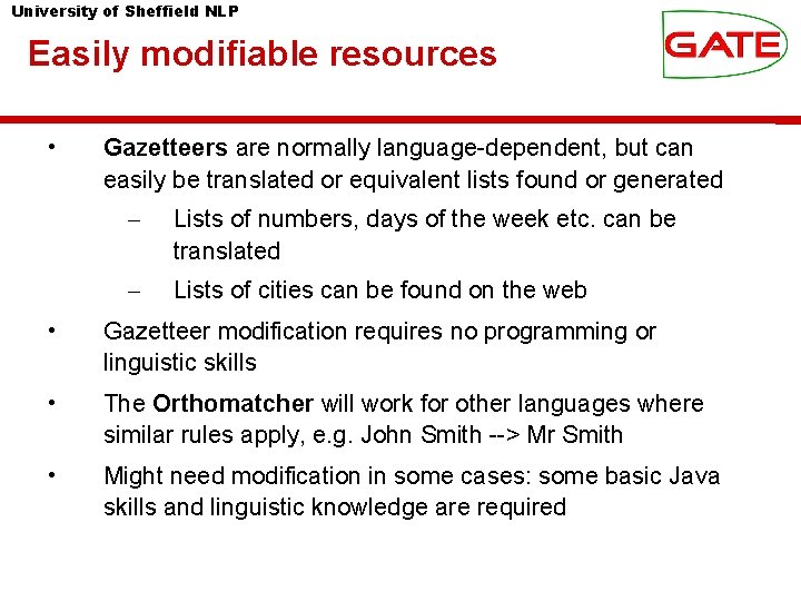 University of Sheffield NLP Easily modifiable resources • Gazetteers are normally language-dependent, but can