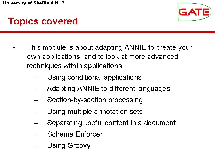 University of Sheffield NLP Topics covered • This module is about adapting ANNIE to