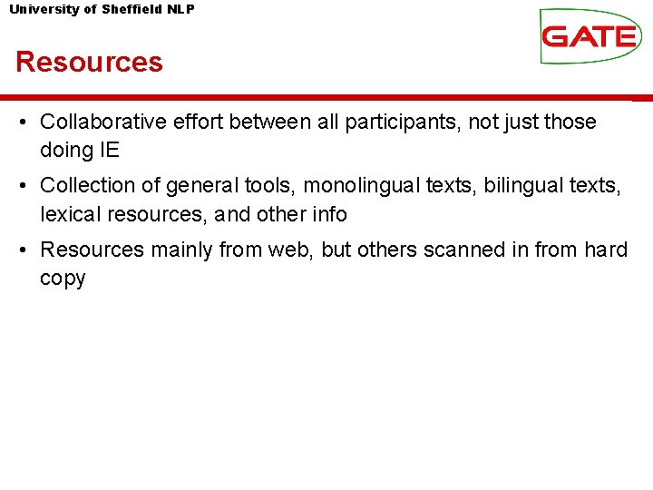 University of Sheffield NLP Resources • Collaborative effort between all participants, not just those