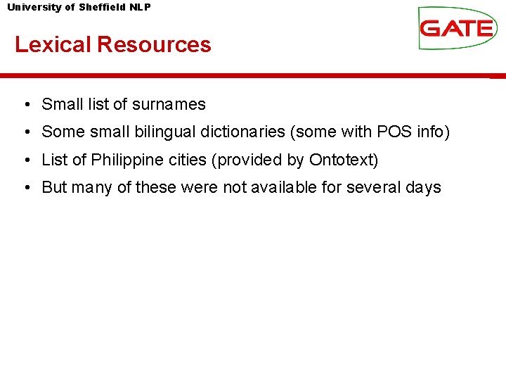 University of Sheffield NLP Lexical Resources • Small list of surnames • Some small