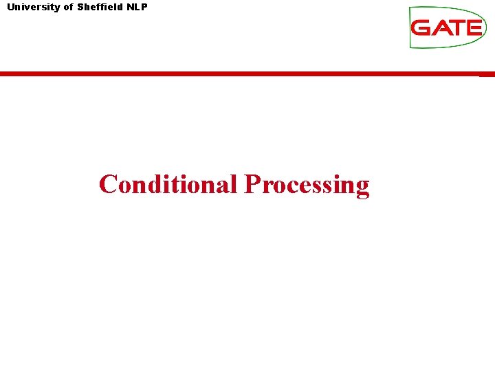 University of Sheffield NLP Conditional Processing 