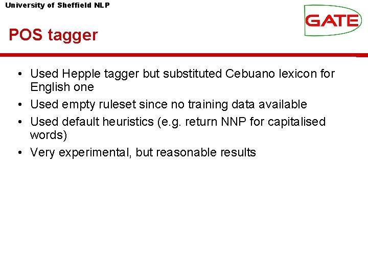 University of Sheffield NLP POS tagger • Used Hepple tagger but substituted Cebuano lexicon