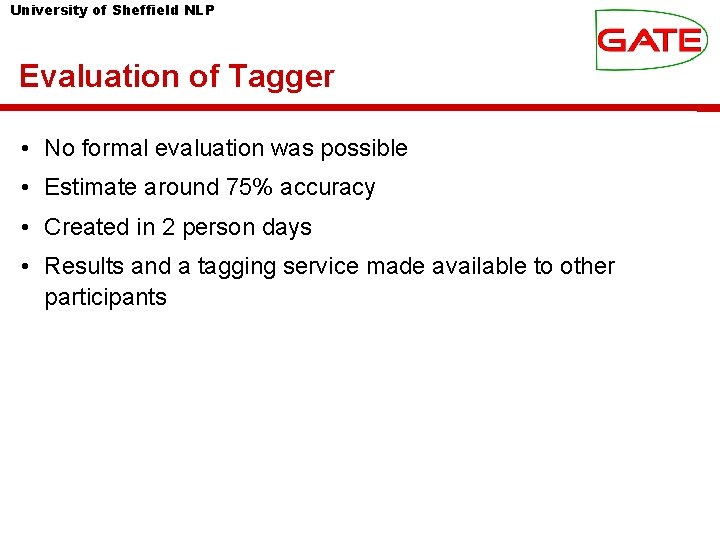 University of Sheffield NLP Evaluation of Tagger • No formal evaluation was possible •