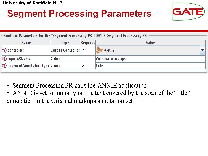 University of Sheffield NLP Segment Processing Parameters • Segment Processing PR calls the ANNIE
