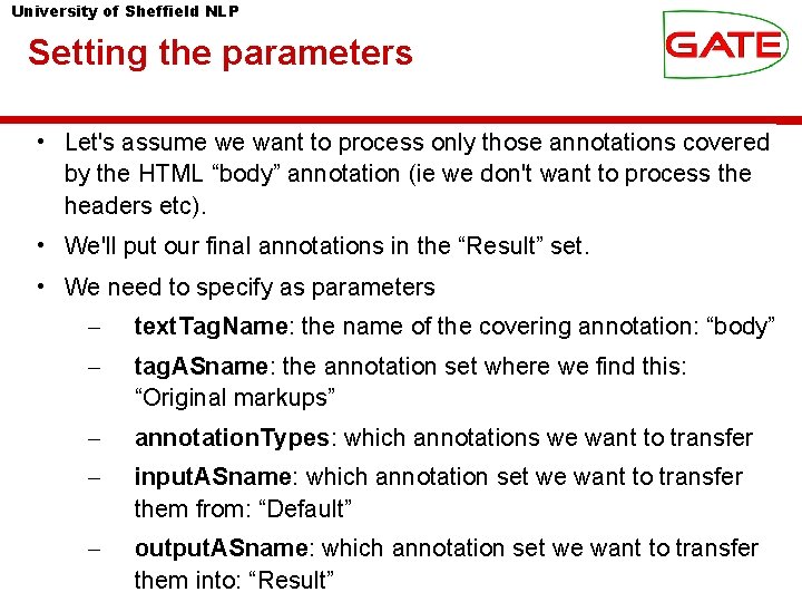 University of Sheffield NLP Setting the parameters • Let's assume we want to process