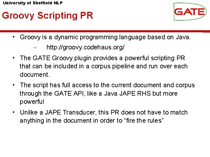 University of Sheffield NLP Groovy Scripting PR • Groovy is a dynamic programming language