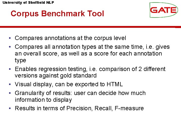 University of Sheffield NLP Corpus Benchmark Tool • Compares annotations at the corpus level