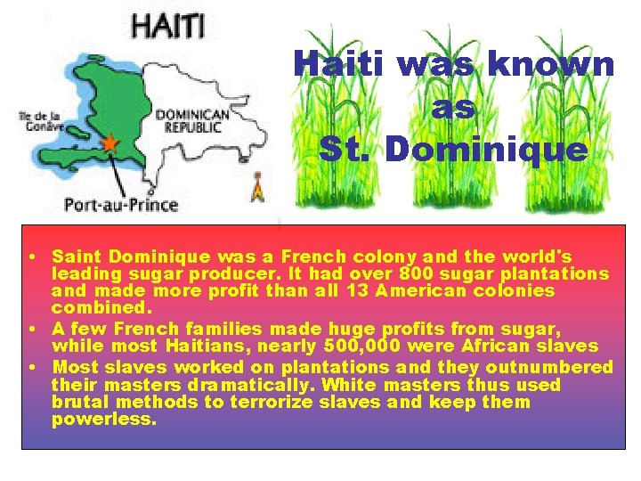 Haiti was known as St. Dominique • Saint Dominique was a French colony and