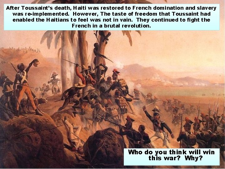 After Toussaint’s death, Haiti was restored to French domination and slavery was re-implemented. However,