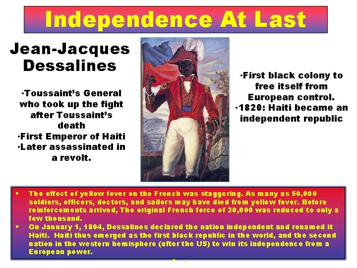 Independence At Last Jean-Jacques Dessalines • Toussaint’s General who took up the fight after