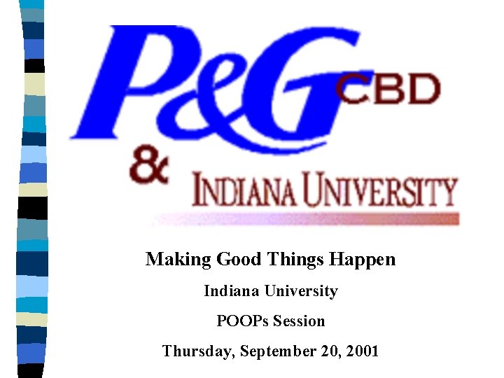 Making Good Things Happen Indiana University POOPs Session Thursday, September 20, 2001 