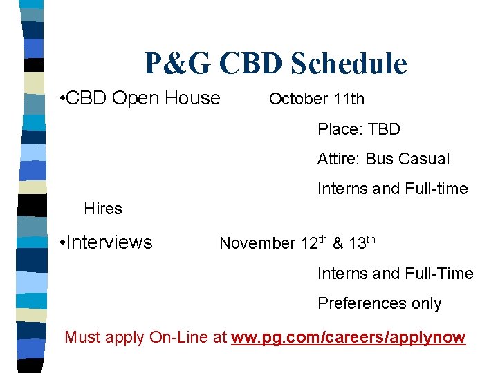 P&G CBD Schedule • CBD Open House October 11 th Place: TBD Attire: Bus