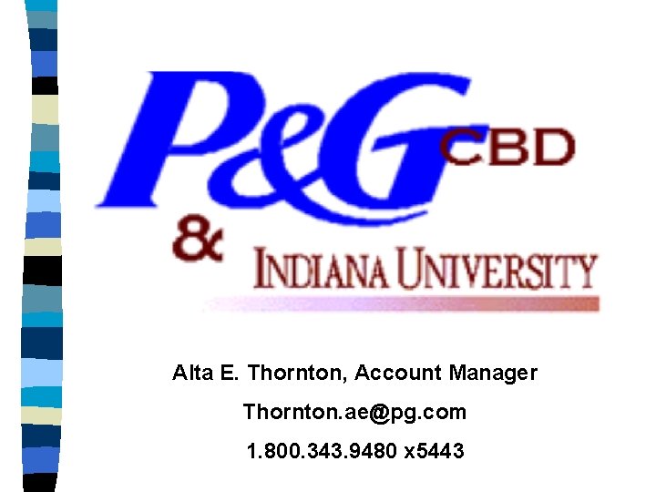 Alta E. Thornton, Account Manager Thornton. ae@pg. com 1. 800. 343. 9480 x 5443