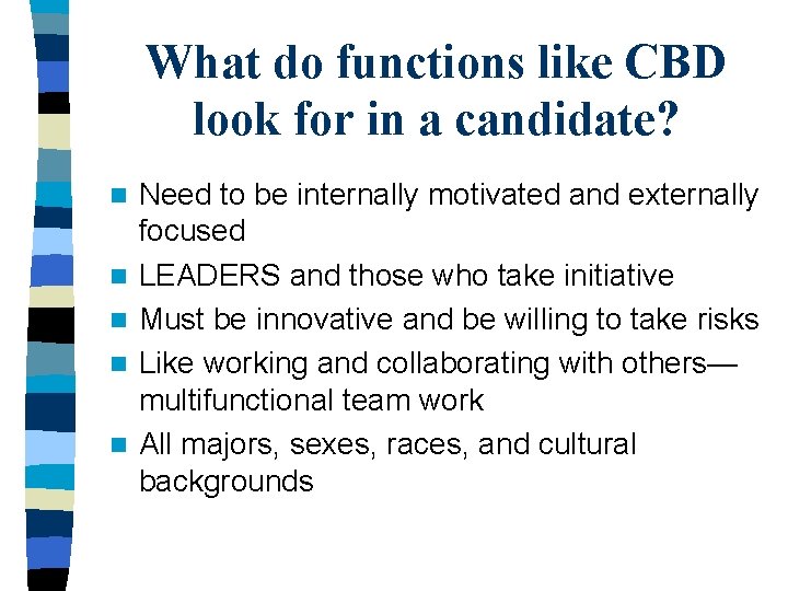 What do functions like CBD look for in a candidate? n n n Need