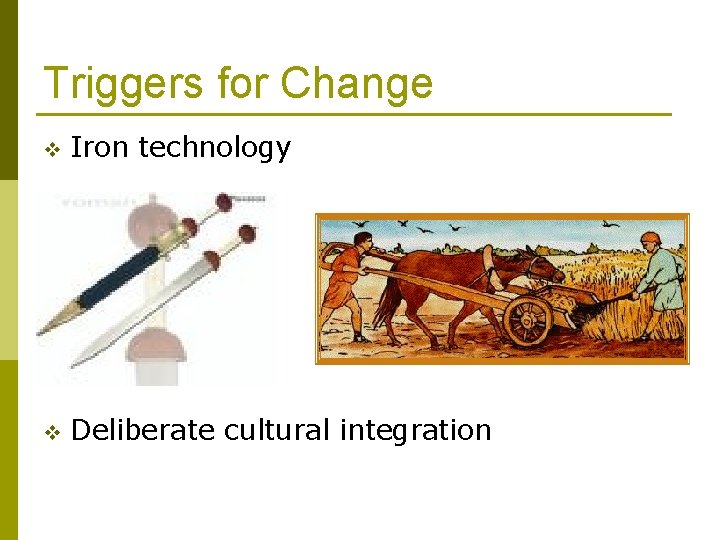 Triggers for Change v Iron technology v Deliberate cultural integration 