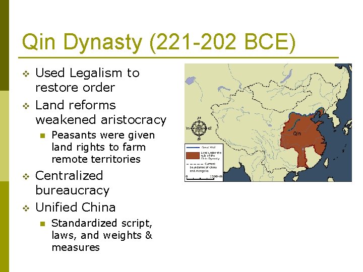 Qin Dynasty (221 -202 BCE) v v Used Legalism to restore order Land reforms