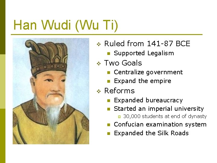Han Wudi (Wu Ti) v Ruled from 141 -87 BCE n v Two Goals