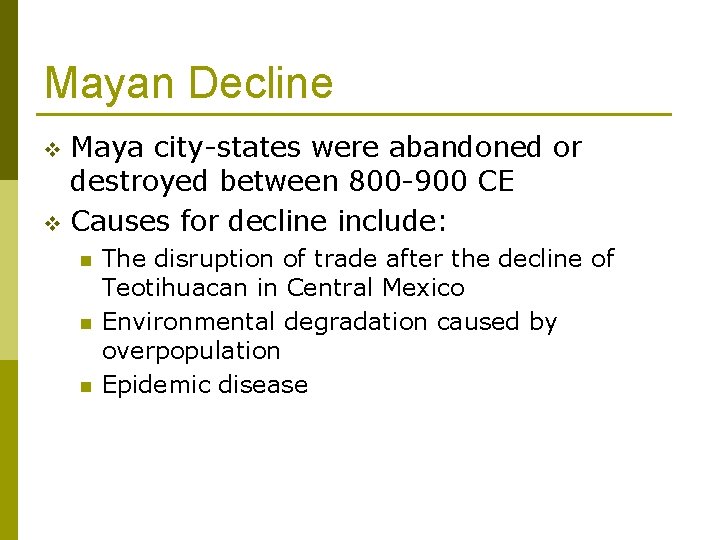 Mayan Decline Maya city-states were abandoned or destroyed between 800 -900 CE v Causes
