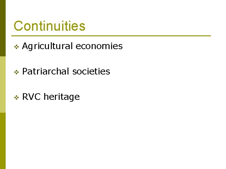 Continuities v Agricultural economies v Patriarchal societies v RVC heritage 