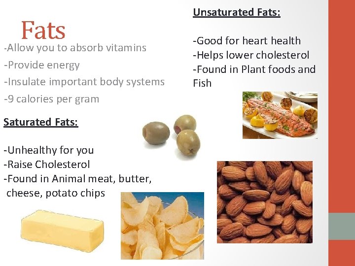 - Fats Allow you to absorb vitamins -Provide energy -Insulate important body systems -9