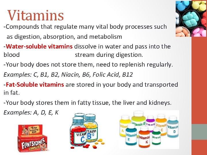 Vitamins -Compounds that regulate many vital body processes such as digestion, absorption, and metabolism