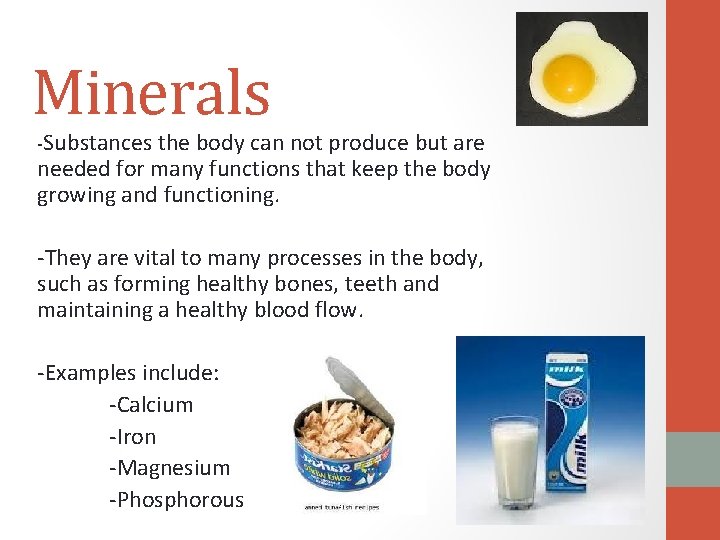 Minerals -Substances the body can not produce but are needed for many functions that