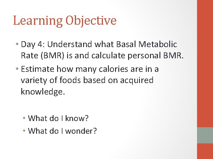 Learning Objective • Day 4: Understand what Basal Metabolic Rate (BMR) is and calculate