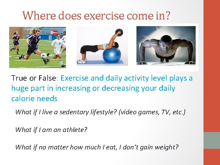 Where does exercise come in? True or False: Exercise and daily activity level plays