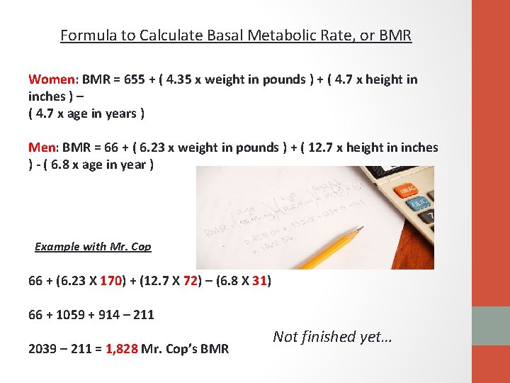 Formula to Calculate Basal Metabolic Rate, or BMR Women: BMR = 655 + (