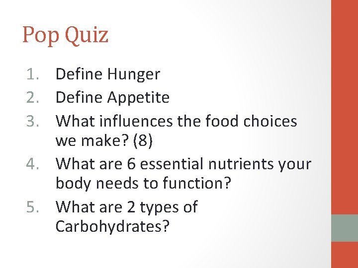 Pop Quiz 1. Define Hunger 2. Define Appetite 3. What influences the food choices
