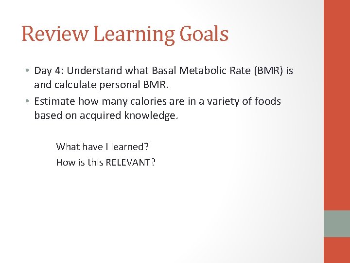 Review Learning Goals • Day 4: Understand what Basal Metabolic Rate (BMR) is and