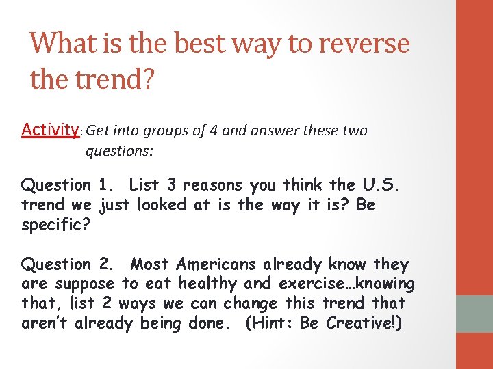 What is the best way to reverse the trend? Activity: Get into groups of