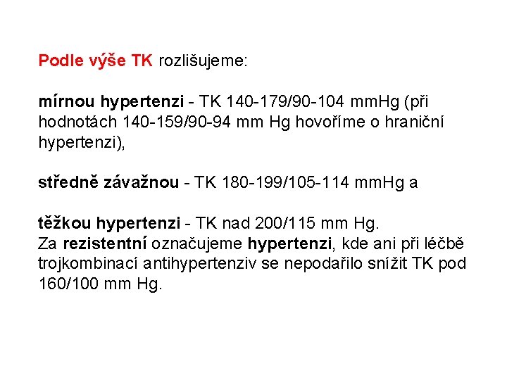Podle výše TK rozlišujeme: mírnou hypertenzi - TK 140 -179/90 -104 mm. Hg (při