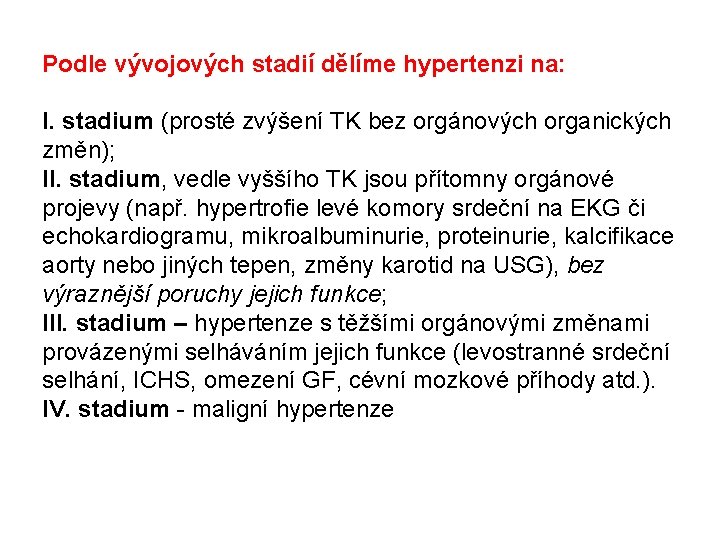 Podle vývojových stadií dělíme hypertenzi na: I. stadium (prosté zvýšení TK bez orgánových organických
