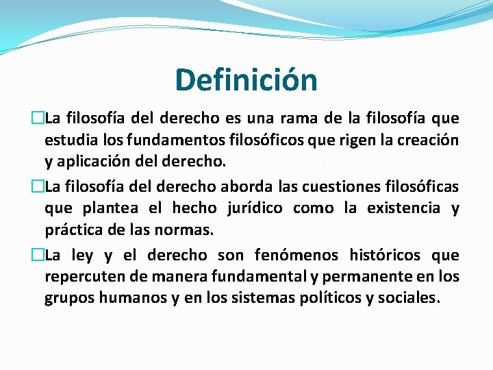 Definición �La filosofía del derecho es una rama de la filosofía que estudia los