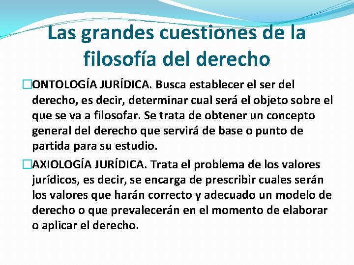 Las grandes cuestiones de la filosofía del derecho �ONTOLOGÍA JURÍDICA. Busca establecer el ser