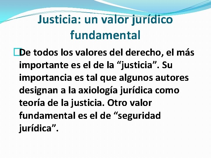 Justicia: un valor jurídico fundamental �De todos los valores del derecho, el más importante