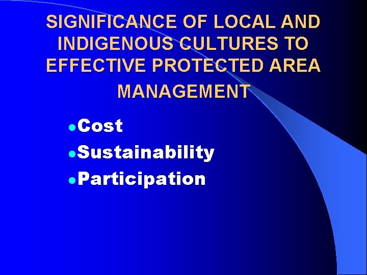 SIGNIFICANCE OF LOCAL AND INDIGENOUS CULTURES TO EFFECTIVE PROTECTED AREA MANAGEMENT Cost l Sustainability