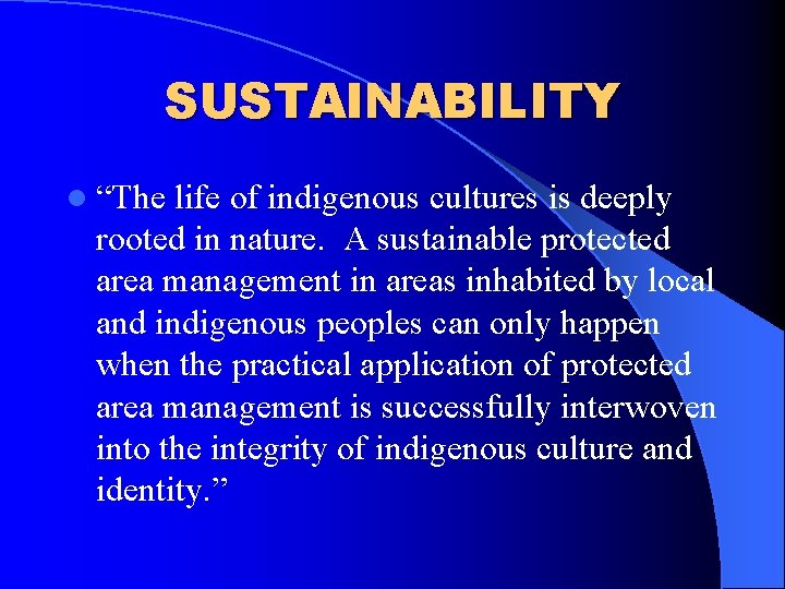 SUSTAINABILITY l “The life of indigenous cultures is deeply rooted in nature. A sustainable