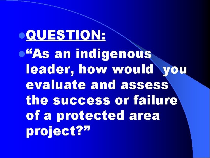 l. QUESTION: l“As an indigenous leader, how would you evaluate and assess the success