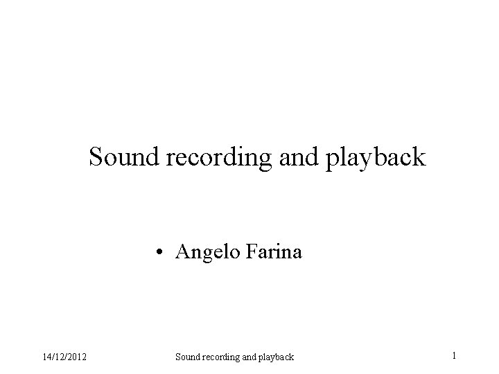 Sound recording and playback • Angelo Farina 14/12/2012 Sound recording and playback 1 