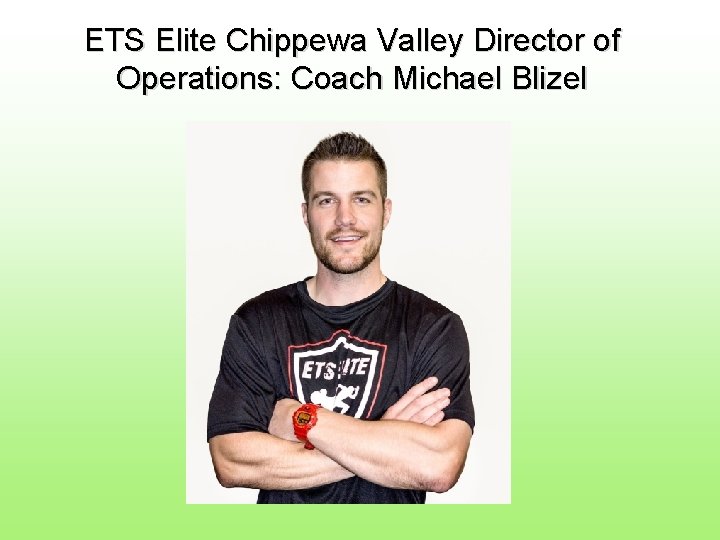 ETS Elite Chippewa Valley Director of Operations: Coach Michael Blizel 