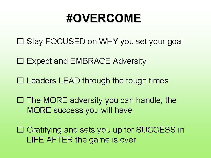 #OVERCOME � Stay FOCUSED on WHY you set your goal � Expect and EMBRACE