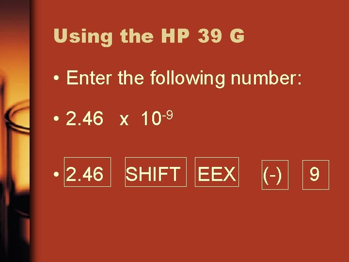 Using the HP 39 G • Enter the following number: • 2. 46 x