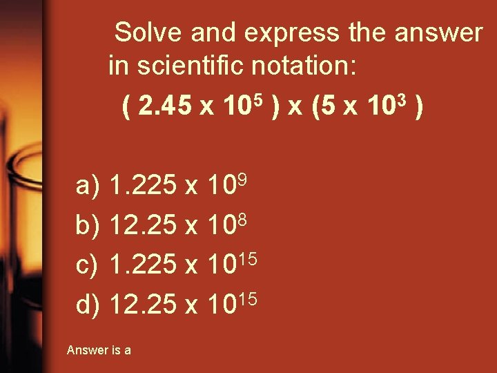 Solve and express the answer in scientific notation: ( 2. 45 x 105 )